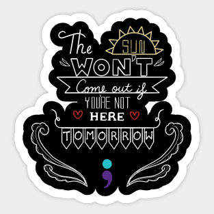 The Sun Won't Come Out V4 Sticker